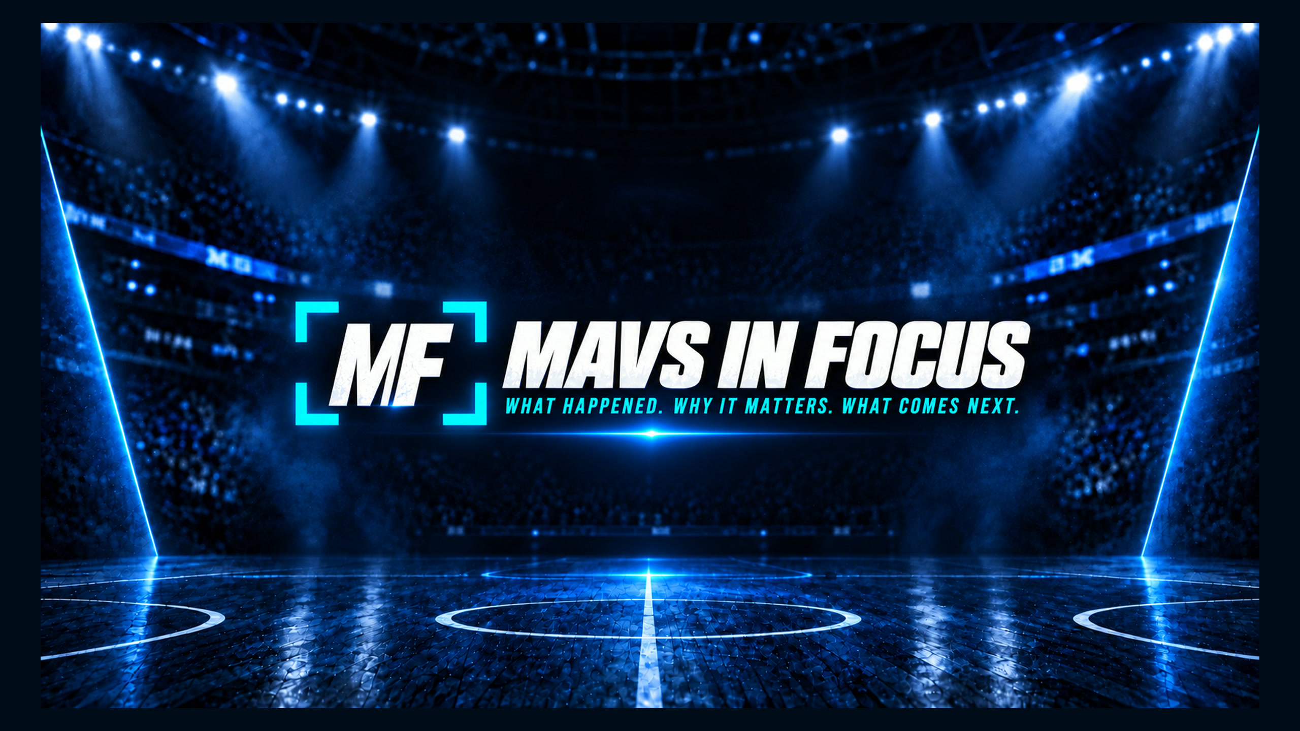 Mavs in Focus. What happened. Why it matters. What comes next.